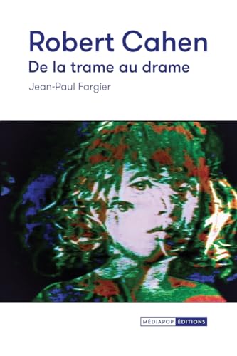 Robert Cahen, de la trame au drame - Cinéma expérimental et: Cinéma expérimental et Art vidéo von MEDIAPOP