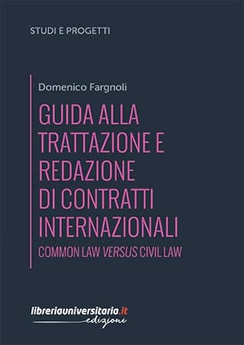 Guida alla trattazione e redazione di contratti internazionali. Common law versus civil law Guida alla trattazione e redazione di contratti internazionali. Common law versus civil law