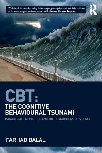 CBT: The Cognitive Behavioural Tsunami: The Cognitive Behavioural Tsunami: Managerialism, Politics and the Corruptions of Science von Routledge