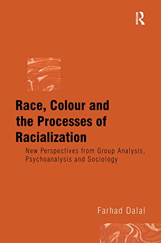 Race, Colour and the Processes of Racialization: New Perspectives from Group Analysis, Psychoanalysis and Sociology Race, Colour and the Processes of Racialization: New Perspectives from Group Analysis, Psychoanalysis and Sociology