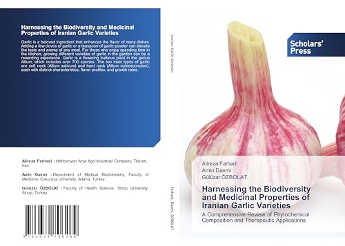 Harnessing the Biodiversity and Medicinal Properties of Iranian Garlic Varieties: A Comprehensive Review of Phytochemical Composition and Therapeutic Applications Harnessing the Biodiversity and Medicinal Properties of Iranian Garlic Varieties: A Comprehensive Review of Phytochemical Composition and Therapeutic Applications von VDM Verlag
