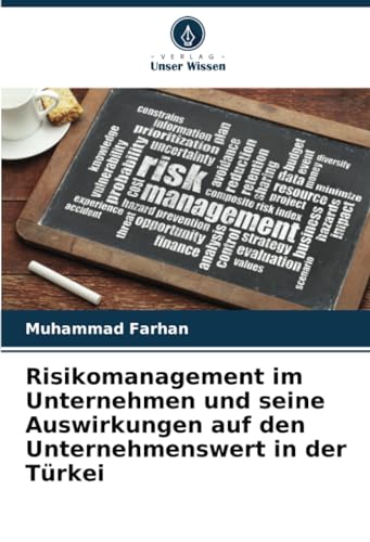 Risikomanagement im Unternehmen und seine Auswirkungen auf den Unternehmenswert in der Türkei von Verlag Unser Wissen