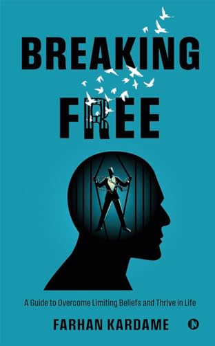 Breaking Free: A Guide to Overcome Limiting Beliefs and Thrive in Life von Notion Press