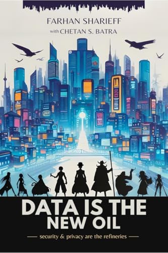 Data Is The New Oil: Security and Privacy Are The Refineries von Notion Press