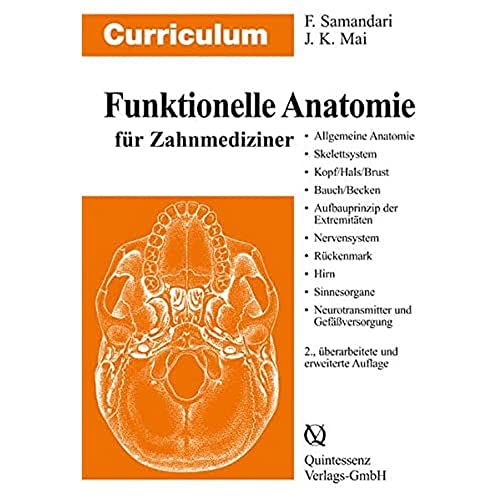 Curriculum Funktionelle Anatomie für Zahnmediziner: Allgemeine Anatomie, Skelettsystem, Kopf, Hals, Brust, Bauch, Becken, Aufbauprinzip der Extremitäten von Quintessenz Verlags-GmbH