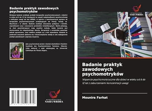 Badanie praktyk zawodowych psychomotryków: Wsparcie psychomotoryczne dla dzieci w wieku od 6 do 12 lat z zaburzeniami koncentracji uwagi von Wydawnictwo Nasza Wiedza