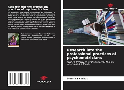 Research into the professional practices of psychomotricians: Psychomotor support for children aged 6 to 12 with Attention Deficit Disorder von Our Knowledge Publishing