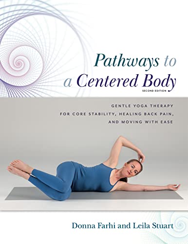 Pathways to a Centered Body: Gentle Yoga Therapy for Core Stability, Healing Back Pain, and Moving With Ease