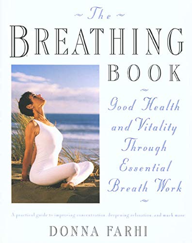 The Breathing Book: Good Health and Vitality Through Essential Breath Work: Vitality & Good Health Through Essential Breath Work