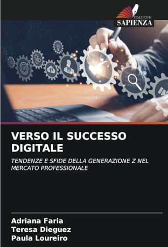 VERSO IL SUCCESSO DIGITALE: TENDENZE E SFIDE DELLA GENERAZIONE Z NEL MERCATO PROFESSIONALE von Edizioni Sapienza