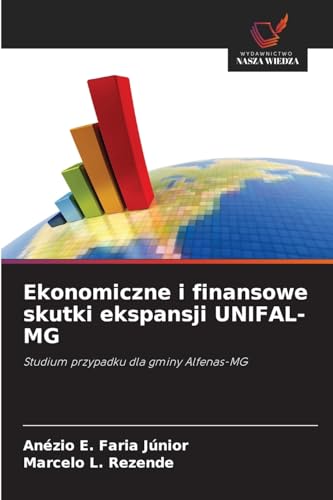 Ekonomiczne i finansowe skutki ekspansji UNIFAL-MG: Studium przypadku dla gminy Alfenas-MG von Wydawnictwo Nasza Wiedza