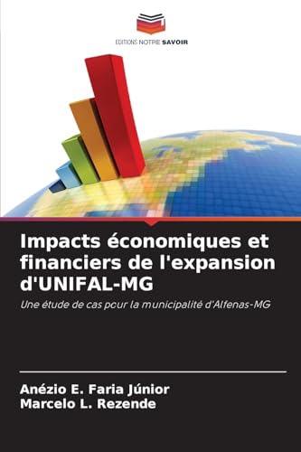 Impacts économiques et financiers de l'expansion d'UNIFAL-MG: Une étude de cas pour la municipalité d'Alfenas-MG von Editions Notre Savoir