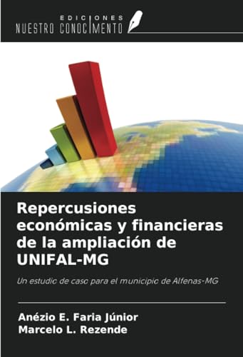 Repercusiones económicas y financieras de la ampliación de UNIFAL-MG: Un estudio de caso para el municipio de Alfenas-MG von Ediciones Nuestro Conocimiento