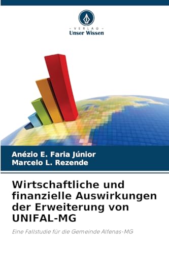 Wirtschaftliche und finanzielle Auswirkungen der Erweiterung von UNIFAL-MG: Eine Fallstudie für die Gemeinde Alfenas-MG von Verlag Unser Wissen