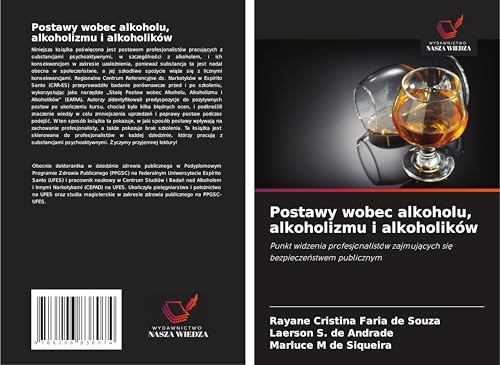Postawy wobec alkoholu, alkoholizmu i alkoholików: Punkt widzenia profesjonalistów zajmuj¿cych si¿ bezpiecze¿stwem publicznym von Wydawnictwo Nasza Wiedza