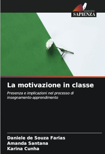 La motivazione in classe: Presenza e implicazioni nel processo di insegnamento-apprendimento von Edizioni Sapienza