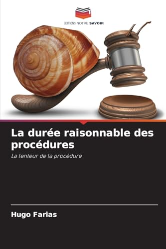 La durée raisonnable des procédures: La lenteur de la procédure von Editions Notre Savoir