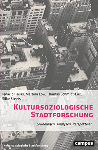 Kultursoziologische Stadtforschung: Grundlagen, Analysen, Perspektiven (Kultursoziologische Stadtforschung, 1) von Campus Verlag