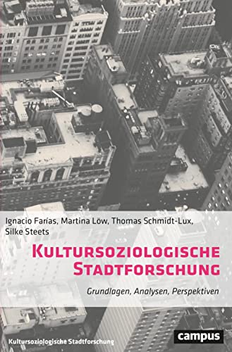 Kultursoziologische Stadtforschung: Grundlagen, Analysen, Perspektiven (Kultursoziologische Stadtforschung, 1) von Campus Verlag