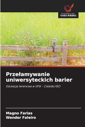 Prze¿amywanie uniwersyteckich barier: Edukacja terenowa w UFG - Catalão/GO von Wydawnictwo Nasza Wiedza