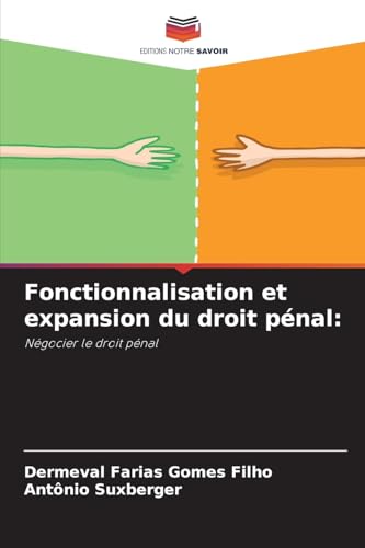 Fonctionnalisation et expansion du droit pénal:: Négocier le droit pénal von Editions Notre Savoir
