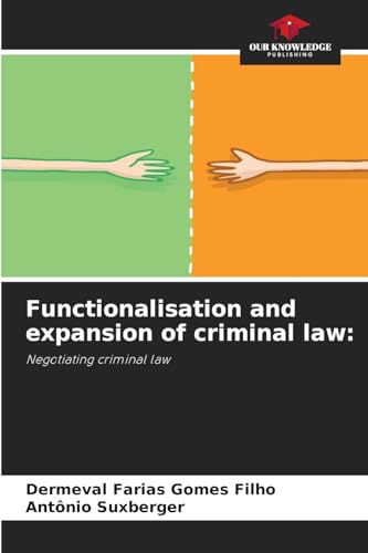Functionalisation and expansion of criminal law:: Negotiating criminal law von Our Knowledge Publishing