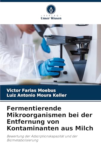 Fermentierende Mikroorganismen bei der Entfernung von Kontaminanten aus Milch: Bewertung der Adsorptionskapazität und der Biometabolisierung