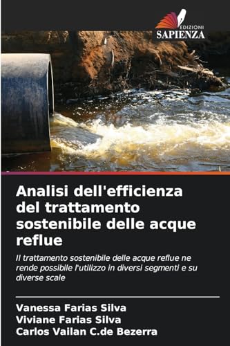 Analisi dell'efficienza del trattamento sostenibile delle acque reflue: Il trattamento sostenibile delle acque reflue ne rende possibile l'utilizzo in diversi segmenti e su diverse scale von Edizioni Sapienza