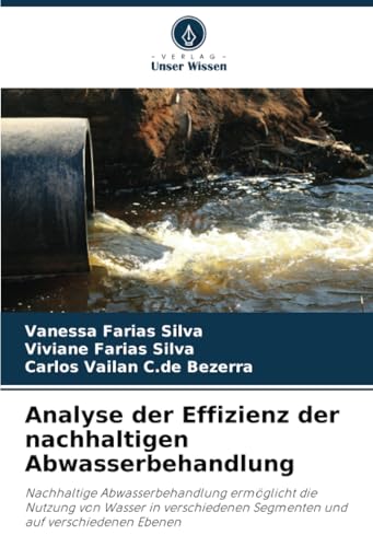 Analyse der Effizienz der nachhaltigen Abwasserbehandlung: Nachhaltige Abwasserbehandlung ermöglicht die Nutzung von Wasser in verschiedenen Segmenten und auf verschiedenen Ebenen