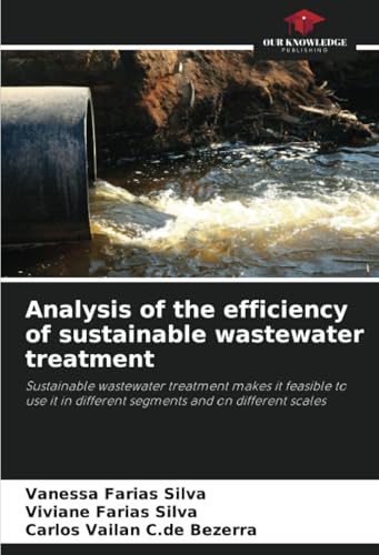 Analysis of the efficiency of sustainable wastewater treatment: Sustainable wastewater treatment makes it feasible to use it in different segments and on different scales von Our Knowledge Publishing