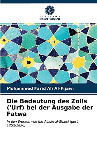 Die Bedeutung des Zolls ('Urf) bei der Ausgabe der Fatwa: In den Werken von Ibn Abidin al-Shami (gest. 1252/1836)