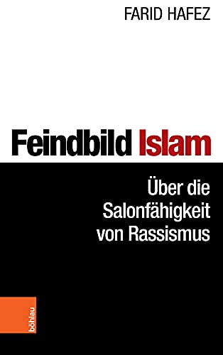 Feindbild Islam: Über die Salonfähigkeit von Rassismus von Bohlau Verlag