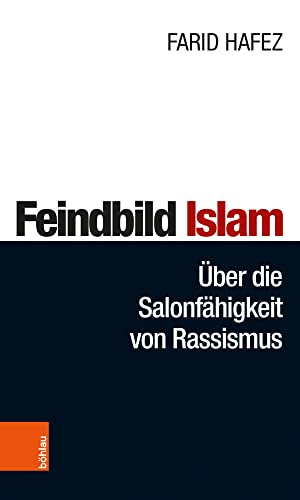 Feindbild Islam: Über die Salonfähigkeit von Rassismus von Böhlau Verlag Wien