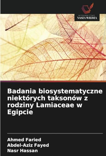 Badania biosystematyczne niektórych taksonów z rodziny Lamiaceae w Egipcie: DE von Wydawnictwo Nasza Wiedza