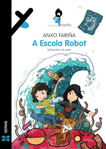 A Escola Robot (INFANTIL E XUVENIL - MERLÍN - De 9 anos en diante) von Edicións Xerais