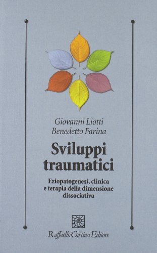 Sviluppi traumatici. Eziopatogenesi, clinica e terapia della dimensione dissociativa von Raffaello Cortina Editore