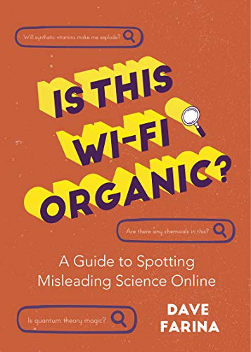Is This Wi-Fi Organic?: A Guide to Spotting Misleading Science Online (Science Myths Debunked) Is This Wi-Fi Organic?: A Guide to Spotting Misleading Science Online (Science Myths Debunked)