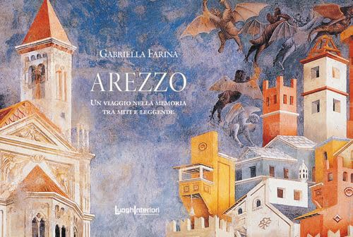 Arezzo. Un viaggio nella memoria tra miti e leggende (I quaderni del Grand tour)