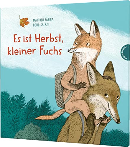 Es ist Herbst, kleiner Fuchs: Liebevolle Papa-und-Sohn-Geschichte im bunten Herbstwald