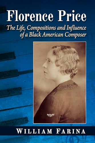 Florence Price: The Life, Compositions and Influence of a Black American Composer von McFarland