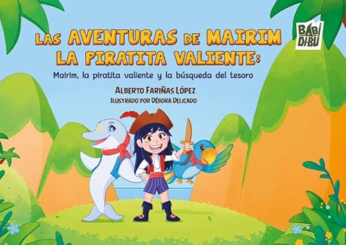 Las aventuras de Mairim la piratita valiente: Mairim, la piratita valiente y la búsqueda del tesoro (EL EQUILIBRIO DE MORFEO, Band 0) von BABIDI-BÚ