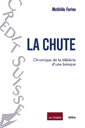 La Chute: Chronique de la débâcle d’une banque: CHRONIQUE DE LA DEBACLE D'UNE BANQUE von Editions Slatkine