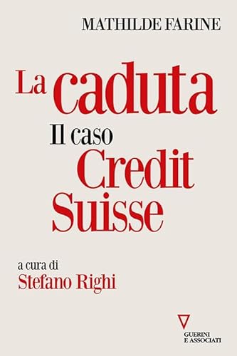 La caduta. Il caso Credit Suisse (Sguardi sul mondo attuale) von Guerini e Associati