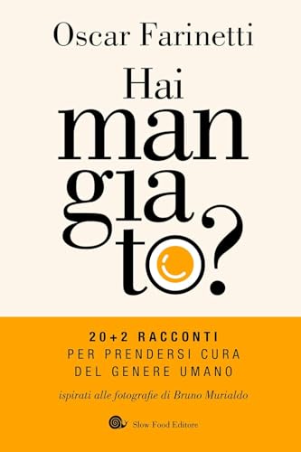 Hai mangiato? Racconti per prendersi cura del genere umano (AsSaggi) von Slow Food
