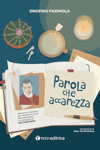 Parola che accarezza. Meditazioni itineranti per riscoprire le parole della spiritualità in compagnia di don Tonino Bello (Parola e preghiera) von Tau