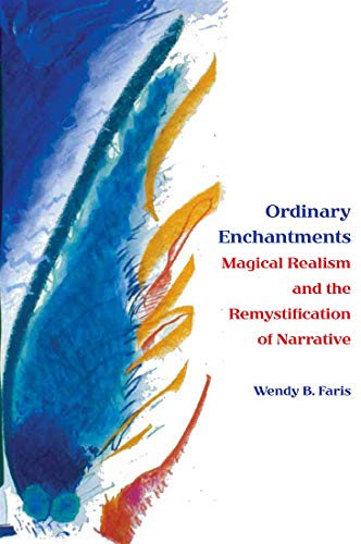 Ordinary Enchantments: Magical Realism and the Remystification of Narrative von Vanderbilt University Press