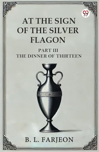 At The Sign Of The Silver Flagon Part III The Dinner Of Thirteen von Double 9 Books