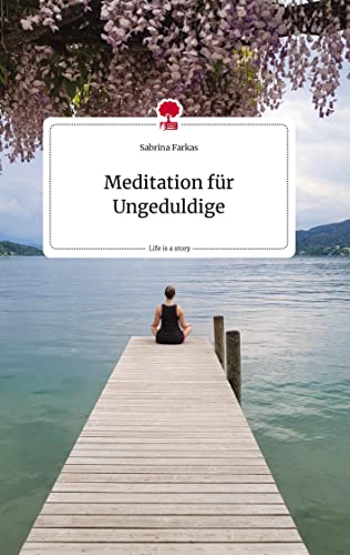 Meditation für Ungeduldige. Life is a Story - story.one von story.one publishing