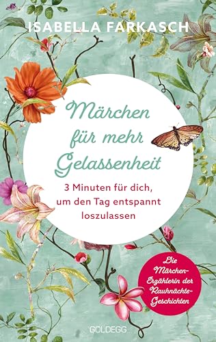 Märchen für mehr Gelassenheit: 3 Minuten, um den Tag entspannt loszulassen. Märchenbuch mit Gute-Nacht-Geschichten für Erwachsene: Innehalten und Kraft schöpfen mit kurzen Märchen von GOLDEGG VERLAG