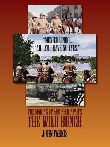 "Mexico Lindo...Ah...You Have No Eyes." - The Making of Sam Peckinpah's The Wild Bunch